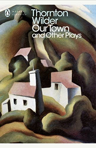 Our Town; The Skin of Our Teeth; The Matchmaker (Penguin Modern Classics)