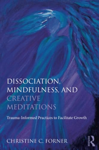 Dissociation, Mindfulness, and Creative Meditations: Trauma-Informed Practices to Facilitate Growth