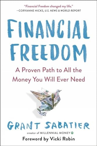 Financial Freedom: A Proven Path to All the Money You Will Ever Need