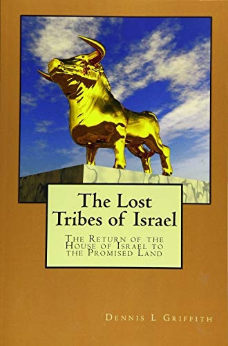 The Lost Tribes of Israel: The Return of the House of Israel to the Promised Land