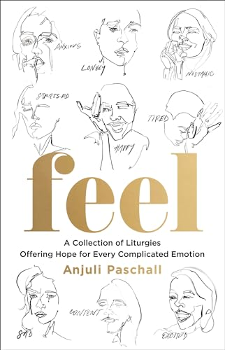 Feel: A Collection of  Liturgies Offering Hope for  Every Complicated Emotion