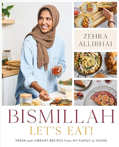 Bismillah, Let's Eat!:  Fresh and Vibrant Recipes  from my Family to Yours