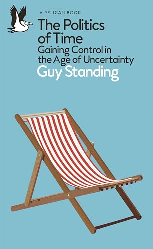The Politics of Time:  Gaining Control in the Age  of Uncertainty (Pelican  Books)