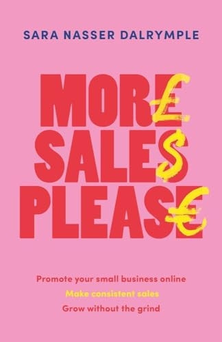More Sales Please: How to promote your small business online, achieve consistent sales and grow without the grind