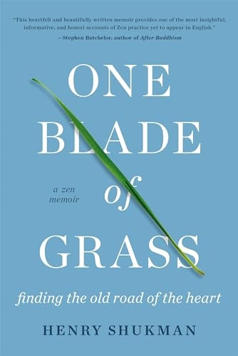 One Blade of Grass: Finding the Old Road of the Heart, a Zen Memoir