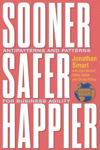 Sooner Safer Happier: Antipatterns and Patterns for Business Agility