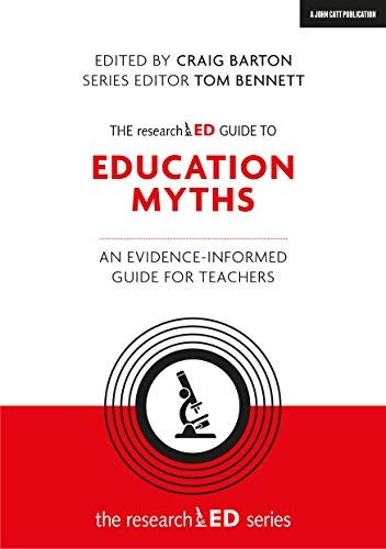 The researchED Guide to Education Myths: An evidence-informed guide for teachers (The researchED series)