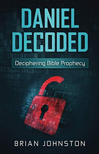Daniel Decoded: Deciphering Bible Prophecy