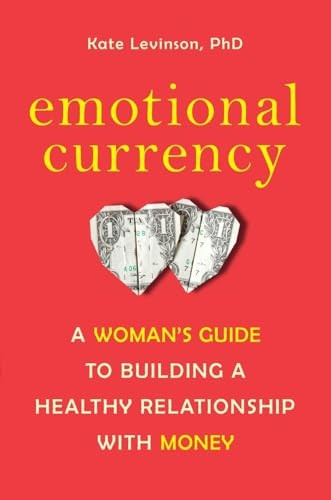 Emotional Currency: A Woman's Guide to Building a Healthy Relationship with Money