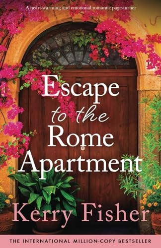 Escape to the Rome Apartment: A heart-warming and emotional romantic page-turner (Italian Escape The)