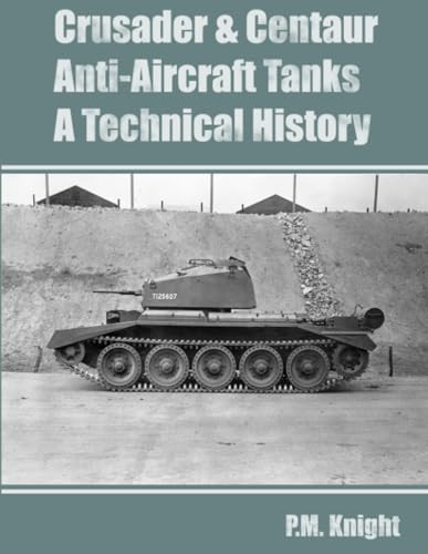 Crusader & Centaur Anti-Aircraft Tanks A Technical History