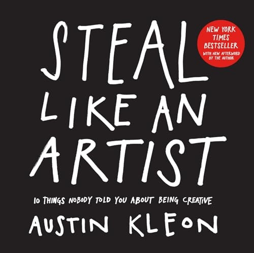 Steal Like An Artist: 10 Things Nobody Told Me About the Creative Life