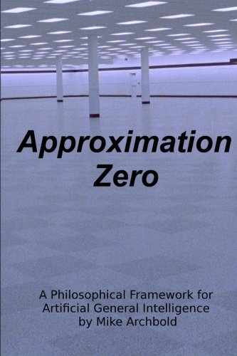 Approximation Zero: A Philosophical Framework for Artificial General Intelligence