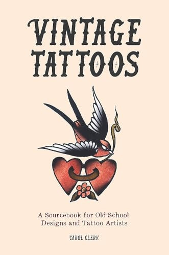 Vintage Tattoos: A Sourcebook for Old-School Designs and Tattoo Artists