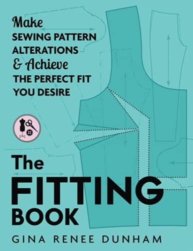 The Fitting Book: Make Sewing Pattern Alterations and Achieve the Perfect Fit You Desire