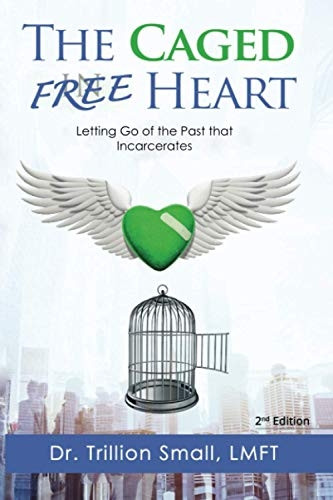 The Caged Free Heart: Letting Go of the Past that Incarcerates