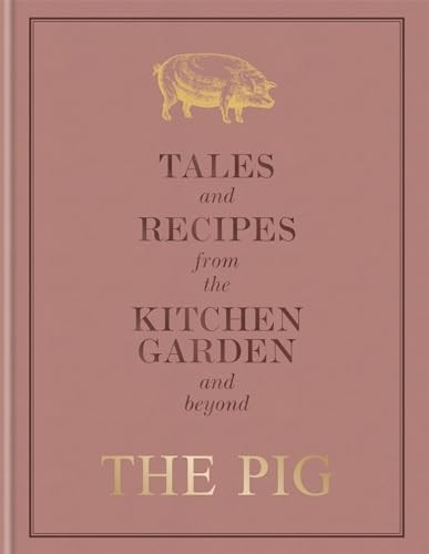 The Pig: Tales and Recipes from the Kitchen Garden and Beyond