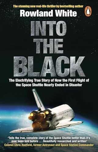 Into the Black: The electrifying true story of how the first flight of the Space Shuttle nearly ended in disaster