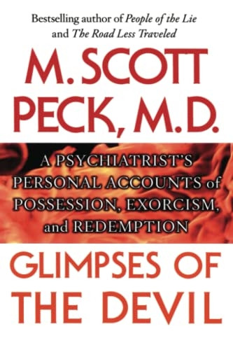 Glimpses of the Devil: A Psychiatrist's Personal Accounts of Possession, Exorcism, and Redemption