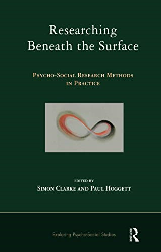 Researching Beneath the Surface: Psycho-Social Research Methods in Practice (Exploring PsychoSocial Studies)