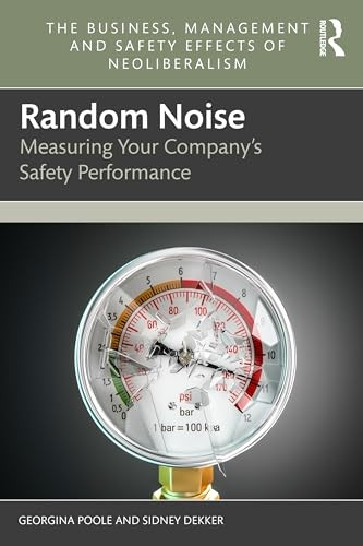 Random Noise: Measuring Your Company's Safety Performance (Business, Management and Safety Effects of Neoliberalism The)