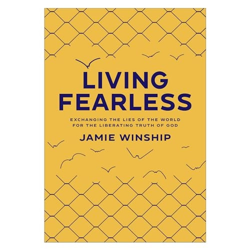 Living Fearless: Exchanging the Lies of the World for the Liberating Truth of God