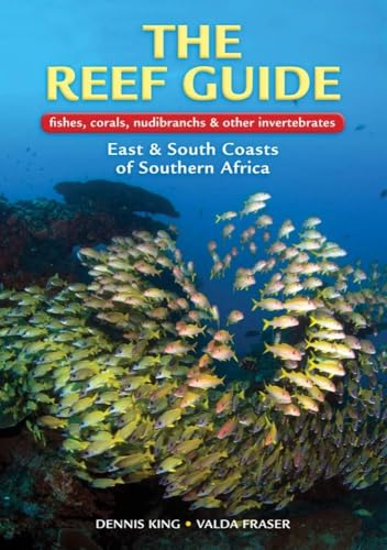 The Reef Guide to Fishes, Corals, Nudibranchs and Other Invertebrates: East and South Coasts of Southern Africa