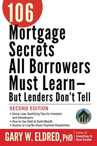 106 Mortgage Secrets All Borrowers Must Learn: But Lenders Don't Tell