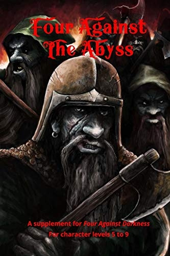 Four Against the Abyss: A Supplement for Four Against the Darkness for Character Levels 5 to 9
