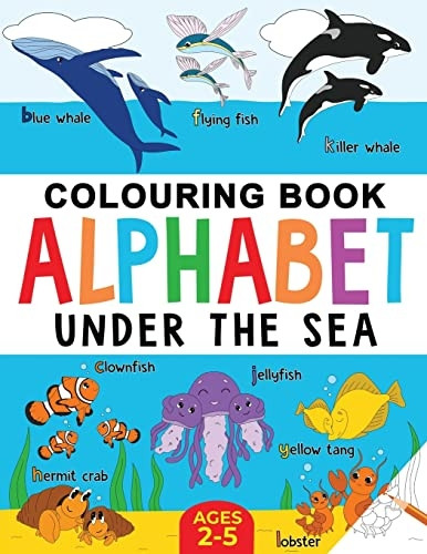 Under the Sea Colouring Book for Children: Alphabet of Sea Life: Ages 2-5 (Alphabet - Colour and Learn)