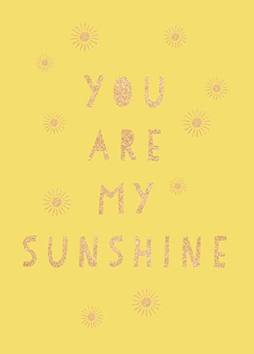 You Are My Sunshine: Uplifting Quotes for an Awesome Friend
