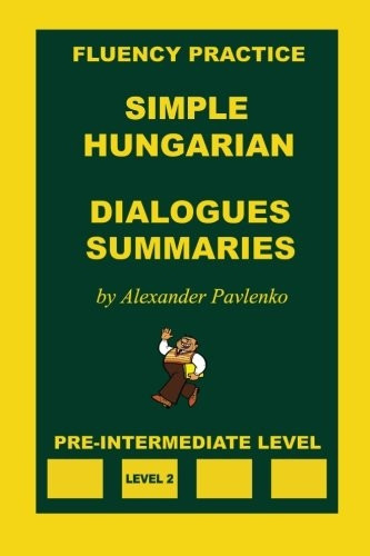 Simple Hungarian, Dialogues and Summaries, Pre-Intermediate Level (Simple Hungarian)