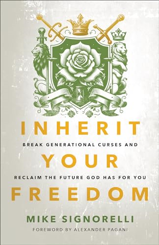 Inherit Your Freedom: Break  Generational Curses and  Reclaim the Future God Has  for You
