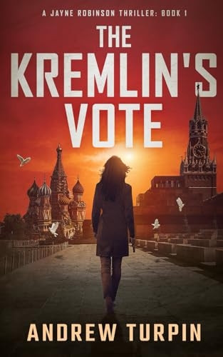 The Kremlin's Vote: A Jayne Robinson Thriller (Jayne Robinson Thriller A)