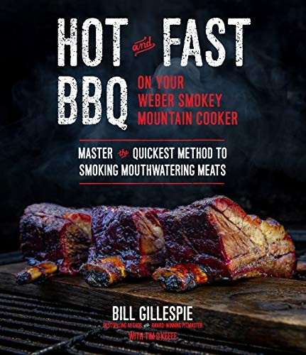 Hot And Fast Bbq On Your Weber Smokey Mountain: Master the Quickest Method to Smoking Mouthwatering Meats