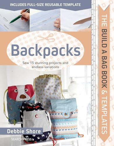 The Build a Bag Book: Backpacks: Sew 15 Stunning Projects and Endless Variations (Build a Bag)