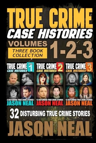 True Crime Case Histories - (Books 1, 2, & 3): 32 Disturbing True Crime Stories (3 Book True Crime Collection): 32 Disturbing True Crime Stories (True Crime Case Histories Box Sets)