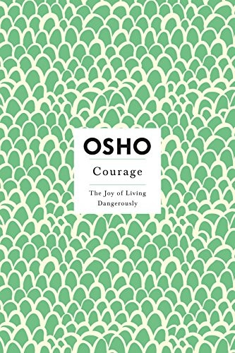 Courage: the Joy of Living Dangerously (Insights for a New Way of Living): The Joy of Living Dangerously (Insights for a New Way of Living)