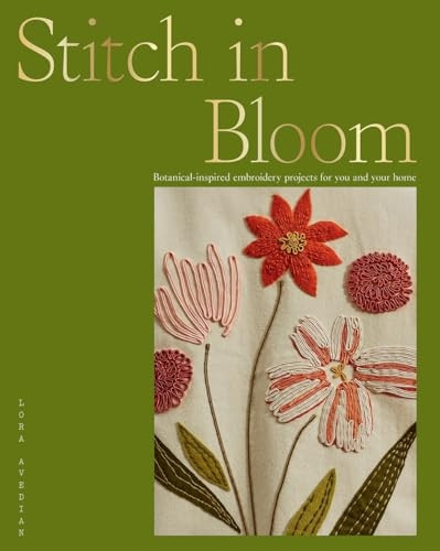 Stitch in Bloom: Botanical-Inspired Embroidery Projects for You and Your Home