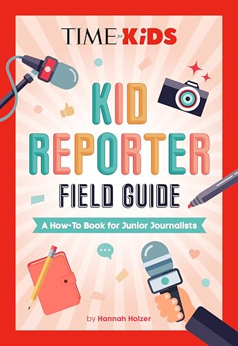 Time for Kids: Kid  Reporter Field Guide: A  How-To Book for Junior  Journalists