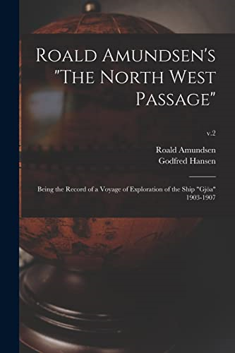 Roald Amundsen's The North  West Passage: Being the  Record of a Voyage of  Exploration of the Ship  Gjöa 1903-1907; v.2