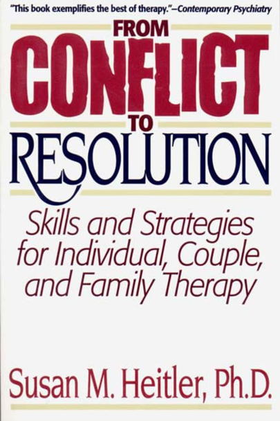 From Conflict to Resolution: Skills and Strategies for Individual, Couple and Family Therapy (A Norton professional book)