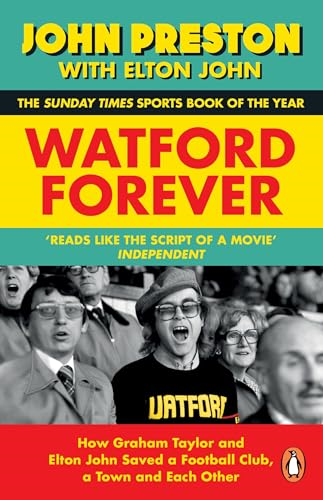 Watford Forever: How Graham  Taylor and Elton John  Saved a Football Club, a  Town and Each Other