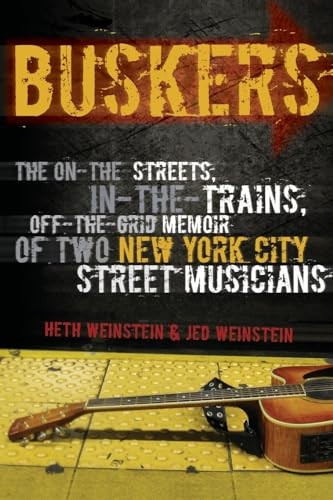 Buskers: The On-The-Streets, In-The-Trains, Off-The-Grid Memoir of Two New York City Street Musicians