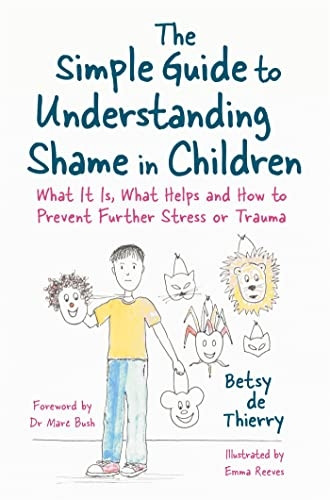 The Simple Guide to Understanding Shame in Children: What it is, What Helps and How to Prevent Further Stress or Trauma