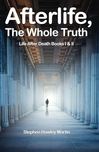 Afterlife, The Whole Truth: Life After Death Books I & II