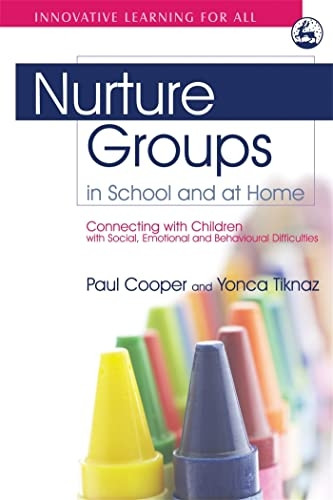 Nurture Groups in School and at Home: Connecting with Children with Social, Emotional and Behavioural Difficulties (Innovative Learning for All): Connecting ... Difficulties (Innovative Learning for All)