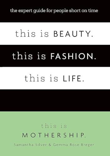 This is Beauty. This is Fashion. This is Life.: The expert guide for people short on time