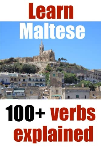 Learn Maltese: 100+ Maltese verbs explained and fully conjugated one by one (Start to Learn Maltese)