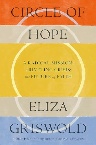 Circle of Hope: A radical mission; a riveting crisis; the future of faith: